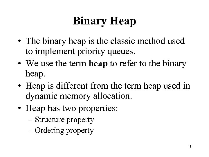 Binary Heap • The binary heap is the classic method used to implement priority