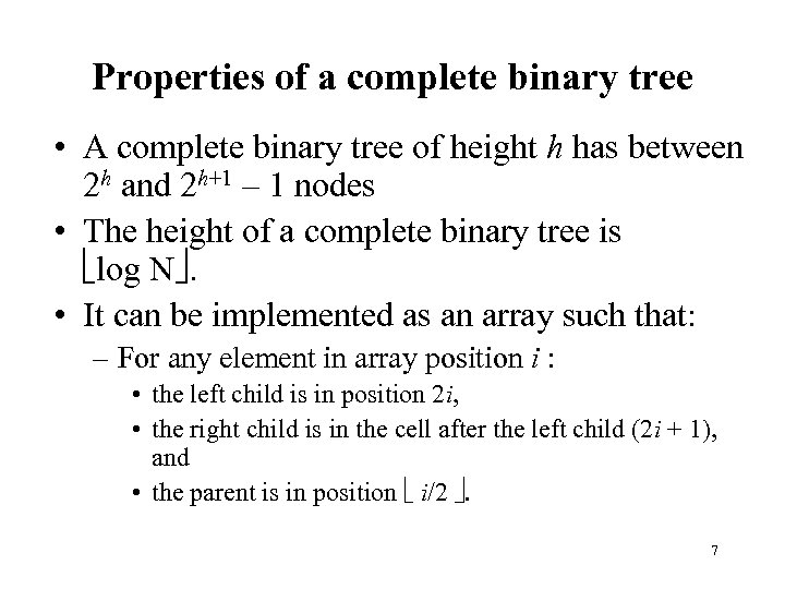 Properties of a complete binary tree • A complete binary tree of height h