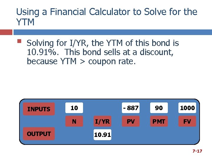 Using a Financial Calculator to Solve for the YTM § Solving for I/YR, the