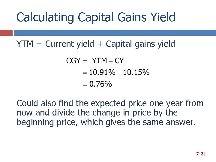 Calculating Capital Gains Yield YTM = Current yield + Capital gains yield Could also