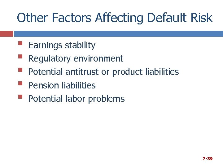 Other Factors Affecting Default Risk § § § Earnings stability Regulatory environment Potential antitrust