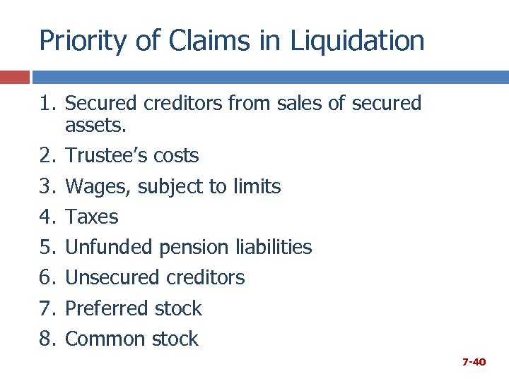 Priority of Claims in Liquidation 1. Secured creditors from sales of secured assets. 2.