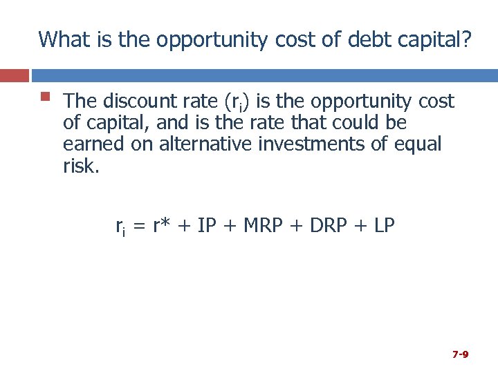What is the opportunity cost of debt capital? § The discount rate (ri) is