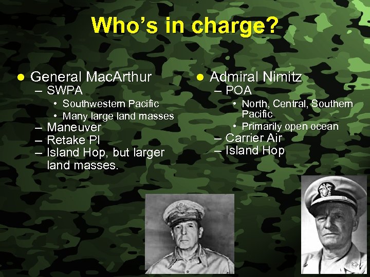 Slide 9 Who’s in charge? l General Mac. Arthur – SWPA • Southwestern Pacific