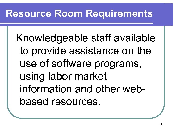 Resource Room Requirements Knowledgeable staff available to provide assistance on the use of software