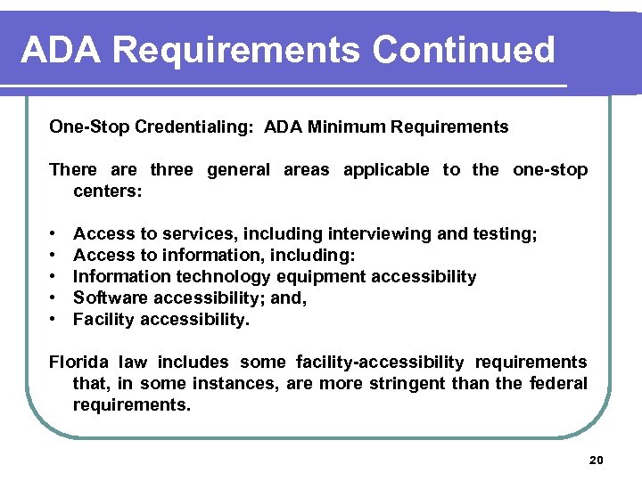 ADA Requirements Continued One-Stop Credentialing: ADA Minimum Requirements There are three general areas applicable