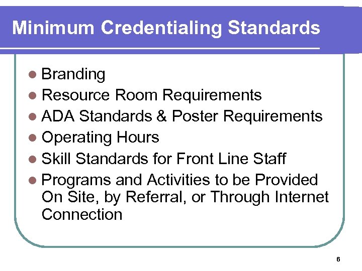 Minimum Credentialing Standards l Branding l Resource Room Requirements l ADA Standards & Poster