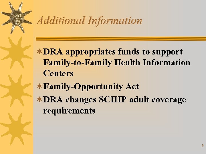 Additional Information ¬DRA appropriates funds to support Family-to-Family Health Information Centers ¬Family-Opportunity Act ¬DRA