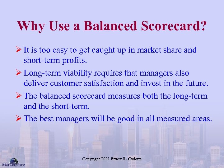 Why Use a Balanced Scorecard? Ø It is too easy to get caught up