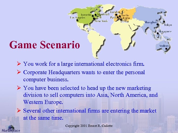 Game Scenario Ø You work for a large international electronics firm. Ø Corporate Headquarters