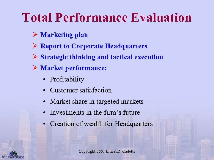 Total Performance Evaluation Ø Marketing plan Ø Report to Corporate Headquarters Ø Strategic thinking