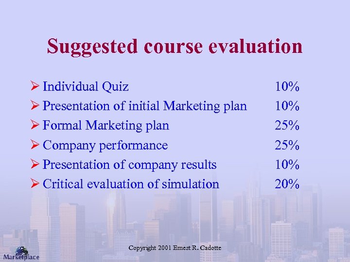 Suggested course evaluation Ø Individual Quiz Ø Presentation of initial Marketing plan Ø Formal