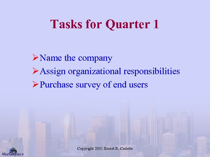 Tasks for Quarter 1 Ø Name the company Ø Assign organizational responsibilities Ø Purchase