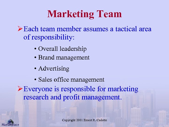 Marketing Team Ø Each team member assumes a tactical area of responsibility: • Overall