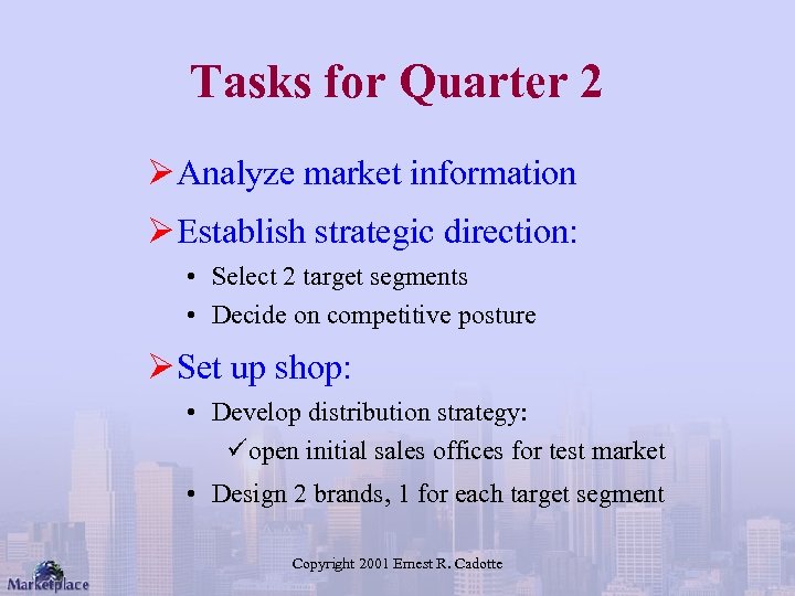 Tasks for Quarter 2 Ø Analyze market information Ø Establish strategic direction: • Select