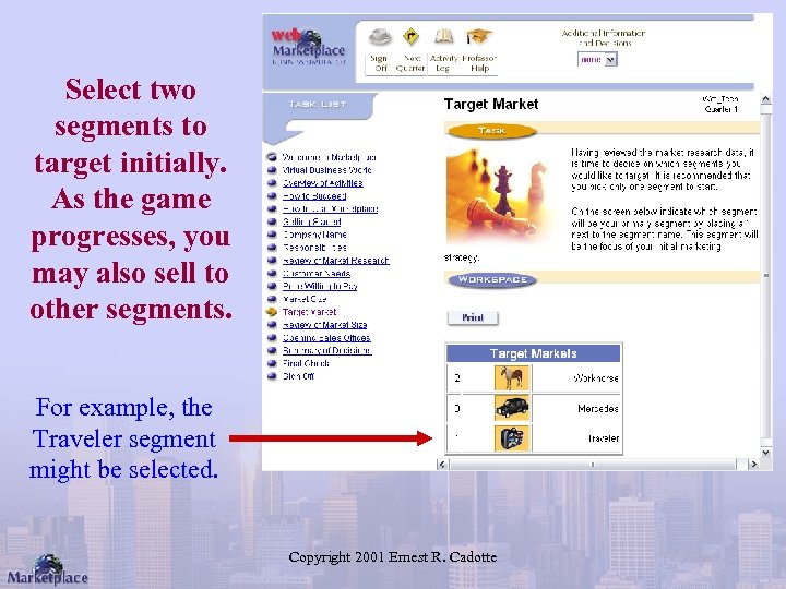 Select two segments to target initially. As the game progresses, you may also sell