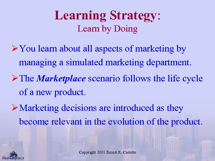 Learning Strategy: Learn by Doing Ø You learn about all aspects of marketing by