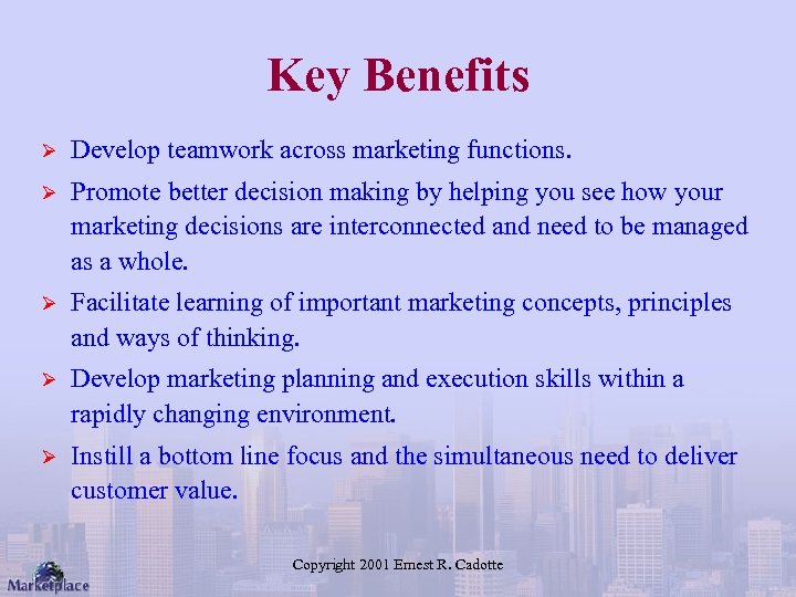 Key Benefits Ø Develop teamwork across marketing functions. Ø Promote better decision making by