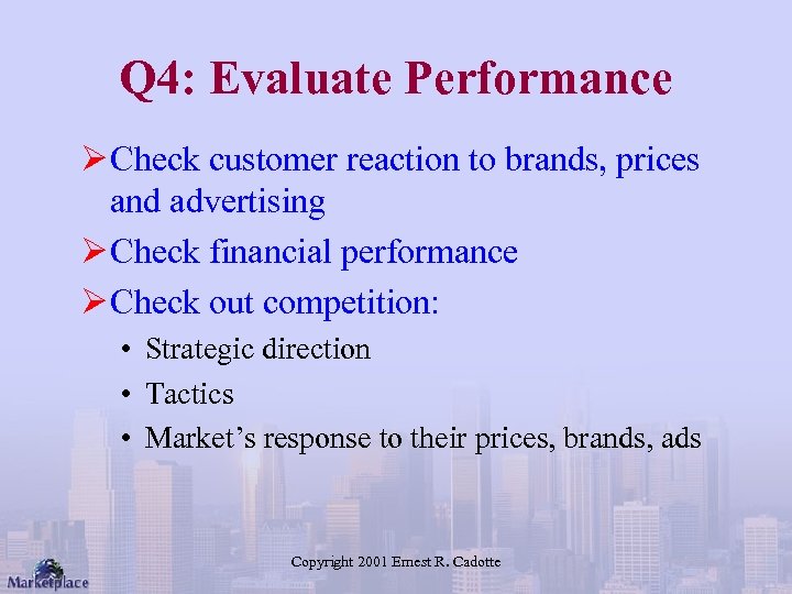 Q 4: Evaluate Performance Ø Check customer reaction to brands, prices and advertising Ø