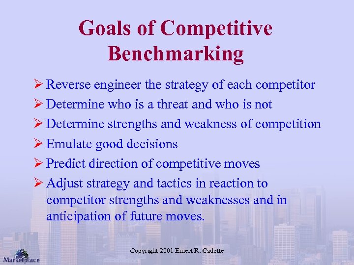 Goals of Competitive Benchmarking Ø Reverse engineer the strategy of each competitor Ø Determine