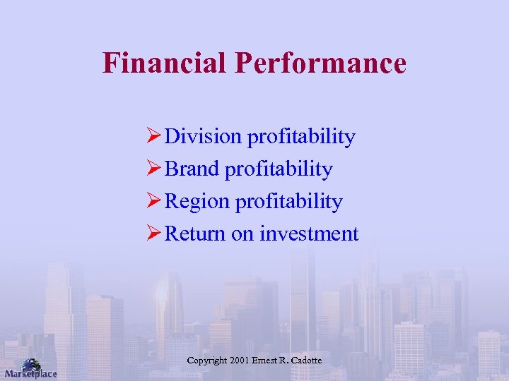 Financial Performance Ø Division profitability Ø Brand profitability Ø Region profitability Ø Return on