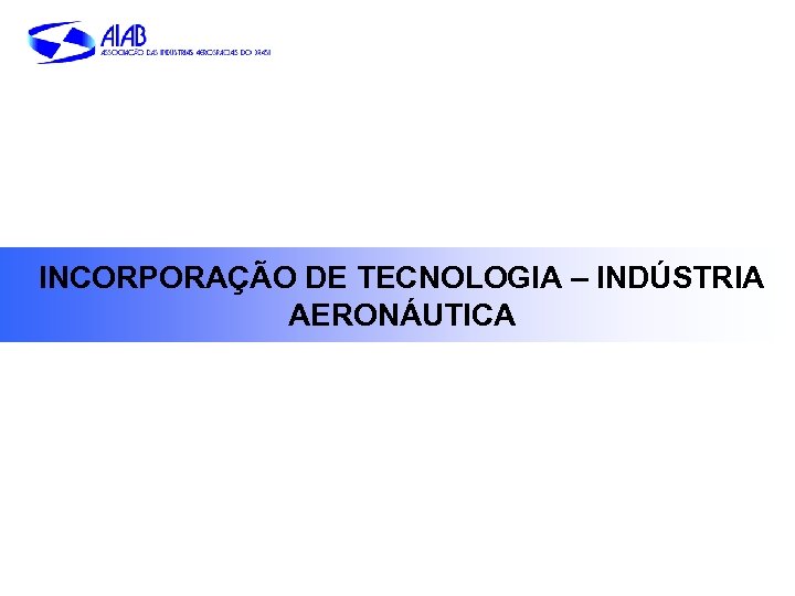 INCORPORAÇÃO DE TECNOLOGIA – INDÚSTRIA AERONÁUTICA 