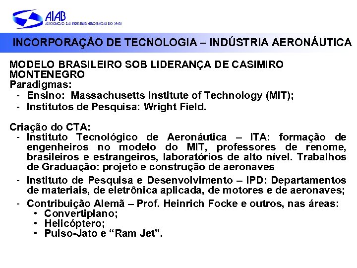 INCORPORAÇÃO DE TECNOLOGIA – INDÚSTRIA AERONÁUTICA MODELO BRASILEIRO SOB LIDERANÇA DE CASIMIRO MONTENEGRO Paradigmas: