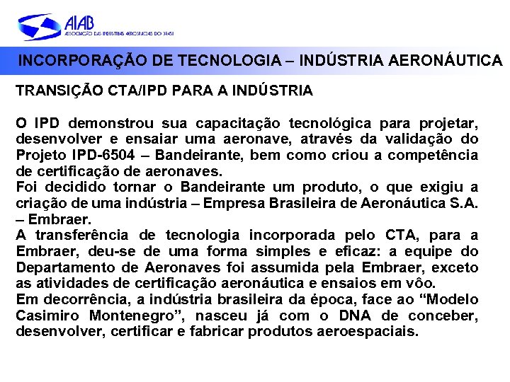 INCORPORAÇÃO DE TECNOLOGIA – INDÚSTRIA AERONÁUTICA TRANSIÇÃO CTA/IPD PARA A INDÚSTRIA O IPD demonstrou