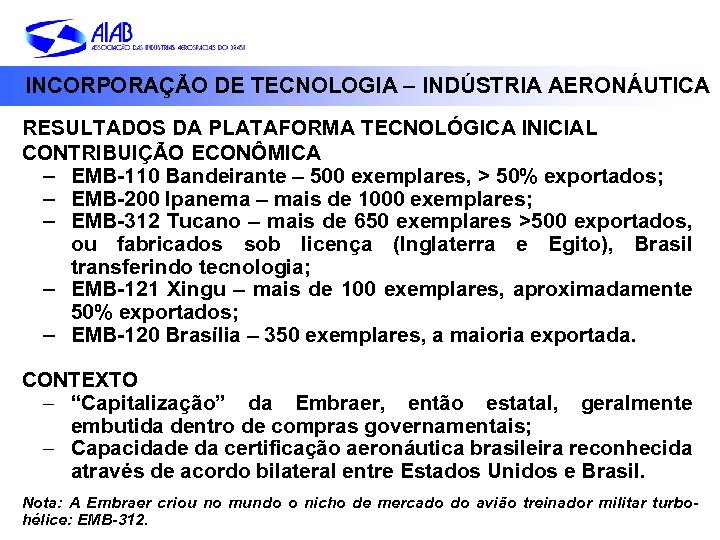 INCORPORAÇÃO DE TECNOLOGIA – INDÚSTRIA AERONÁUTICA RESULTADOS DA PLATAFORMA TECNOLÓGICA INICIAL CONTRIBUIÇÃO ECONÔMICA –