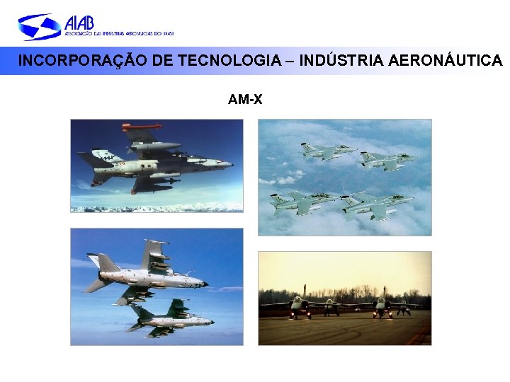 INCORPORAÇÃO DE TECNOLOGIA – INDÚSTRIA AERONÁUTICA AM-X 