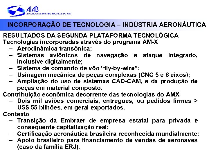 INCORPORAÇÃO DE TECNOLOGIA – INDÚSTRIA AERONÁUTICA RESULTADOS DA SEGUNDA PLATAFORMA TECNOLÓGICA Tecnologias incorporadas através