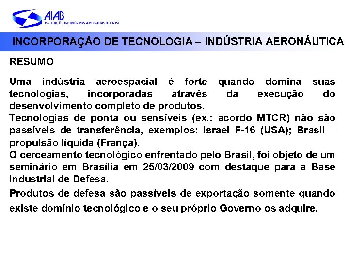 INCORPORAÇÃO DE TECNOLOGIA – INDÚSTRIA AERONÁUTICA RESUMO Uma indústria aeroespacial é forte quando domina