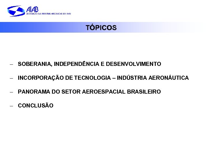 TÓPICOS – SOBERANIA, INDEPENDÊNCIA E DESENVOLVIMENTO – INCORPORAÇÃO DE TECNOLOGIA – INDÚSTRIA AERONÁUTICA –