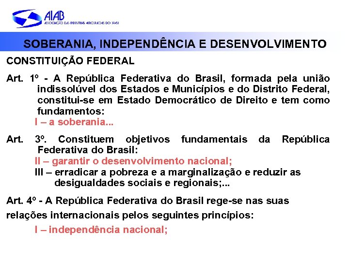 SOBERANIA, INDEPENDÊNCIA E DESENVOLVIMENTO CONSTITUIÇÃO FEDERAL Art. 1º - A República Federativa do Brasil,