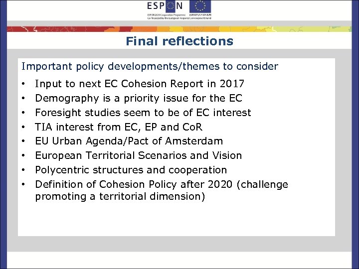 Final reflections Important policy developments/themes to consider • • Input to next EC Cohesion