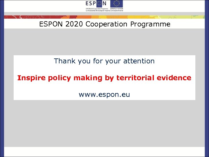 ESPON 2020 Cooperation Programme Thank you for your attention Inspire policy making by territorial