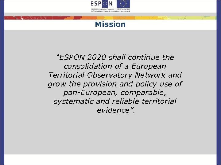 Mission “ESPON 2020 shall continue the consolidation of a European Territorial Observatory Network and