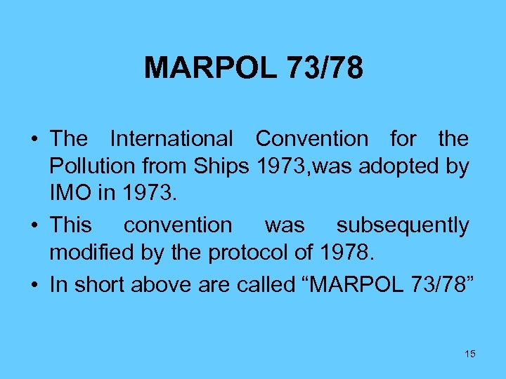 MARPOL 73/78 • The International Convention for the Pollution from Ships 1973, was adopted