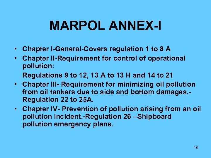 MARPOL ANNEX-I • Chapter I-General-Covers regulation 1 to 8 A • Chapter II-Requirement for