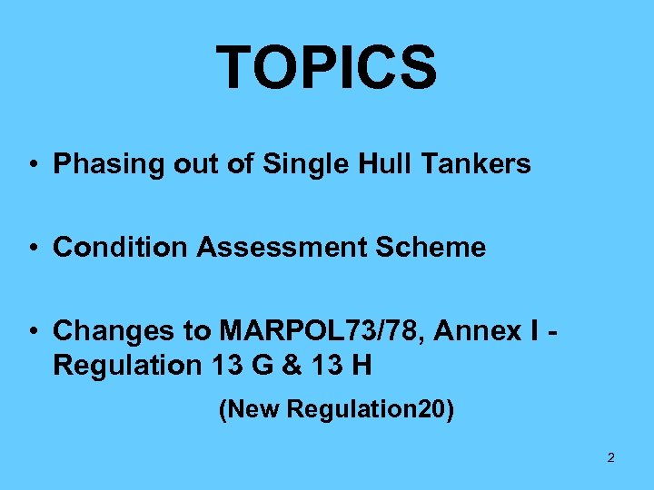 TOPICS • Phasing out of Single Hull Tankers • Condition Assessment Scheme • Changes