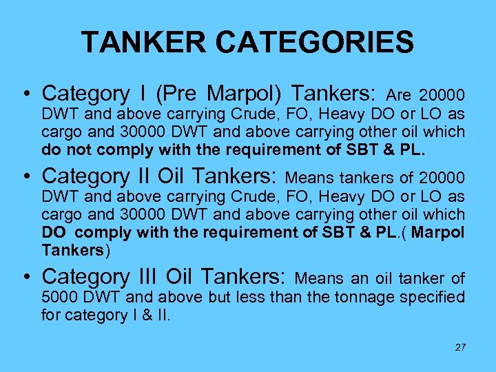 TANKER CATEGORIES • Category I (Pre Marpol) Tankers: Are 20000 DWT and above carrying