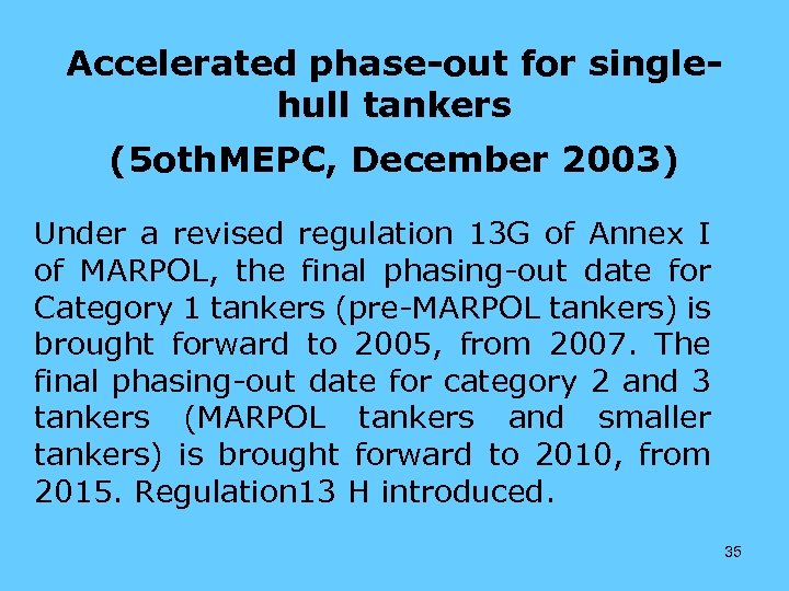 Accelerated phase-out for singlehull tankers (5 oth. MEPC, December 2003) Under a revised regulation