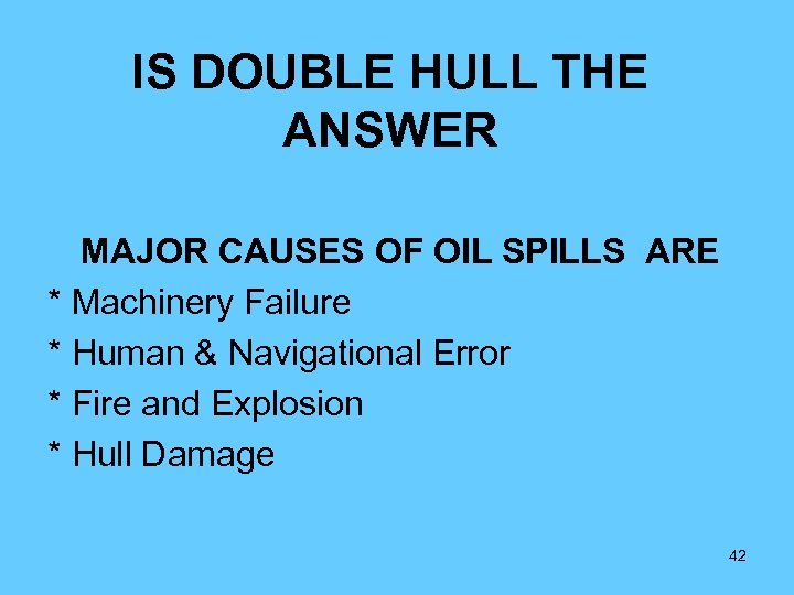 IS DOUBLE HULL THE ANSWER MAJOR CAUSES OF OIL SPILLS ARE * Machinery Failure