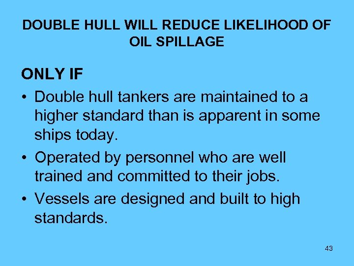 DOUBLE HULL WILL REDUCE LIKELIHOOD OF OIL SPILLAGE ONLY IF • Double hull tankers