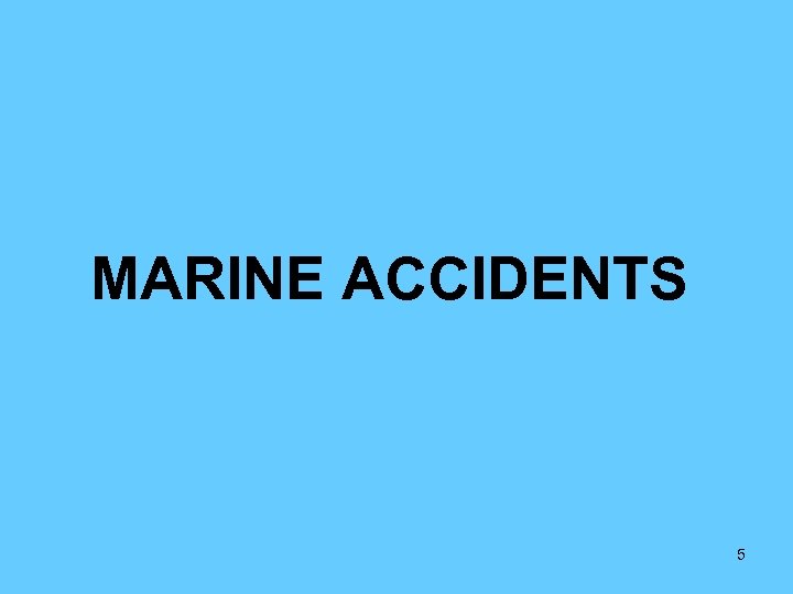 MARINE ACCIDENTS 5 