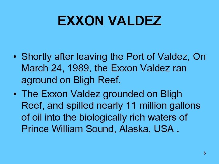 EXXON VALDEZ • Shortly after leaving the Port of Valdez, On March 24, 1989,
