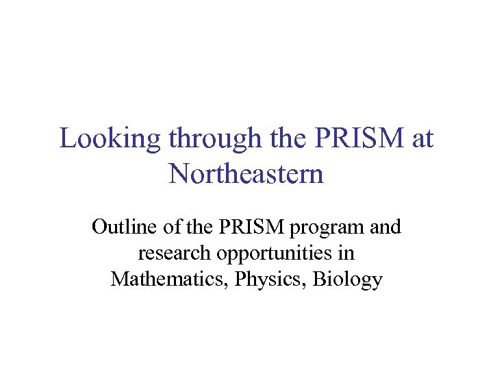Looking through the PRISM at Northeastern Outline of the PRISM program and research opportunities