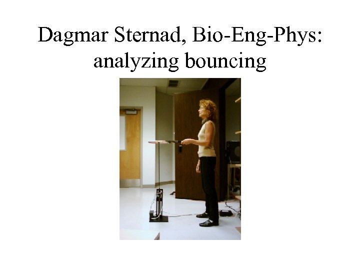 Dagmar Sternad, Bio-Eng-Phys: analyzing bouncing 
