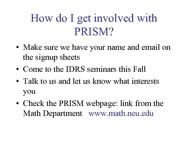 How do I get involved with PRISM? • Make sure we have your name