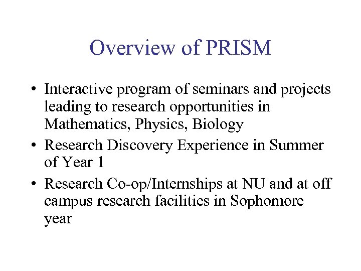 Overview of PRISM • Interactive program of seminars and projects leading to research opportunities